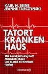 Tatort Krankenhaus: Ein kaputtes System macht es den Tätern leicht (German Edition)