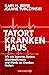 Tatort Krankenhaus: Ein kaputtes System macht es den Tätern leicht (German Edition)