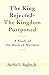 The King Rejected - The Kingdom Postponed: A Study of the Book of Matthew