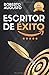 ESCRITOR DE ÉXITO: Un manual práctico para autores autoeditados que quieren triunfar y vender muchos libros en Amazon
