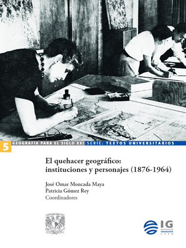 El Quehacer Geográfico: Instituciones y Personajes (1876-1964)