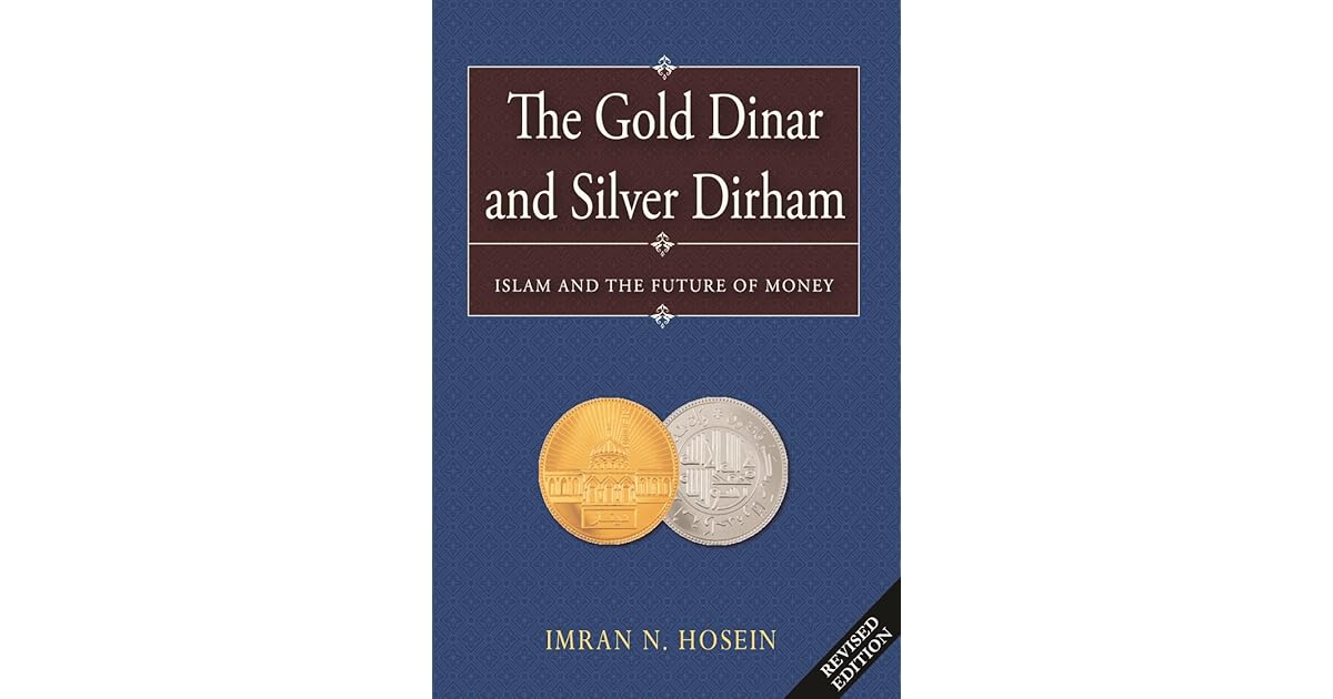 The Gold Dinar And Silver Dirham Islam And The Future Of Money By Imran N Hosein