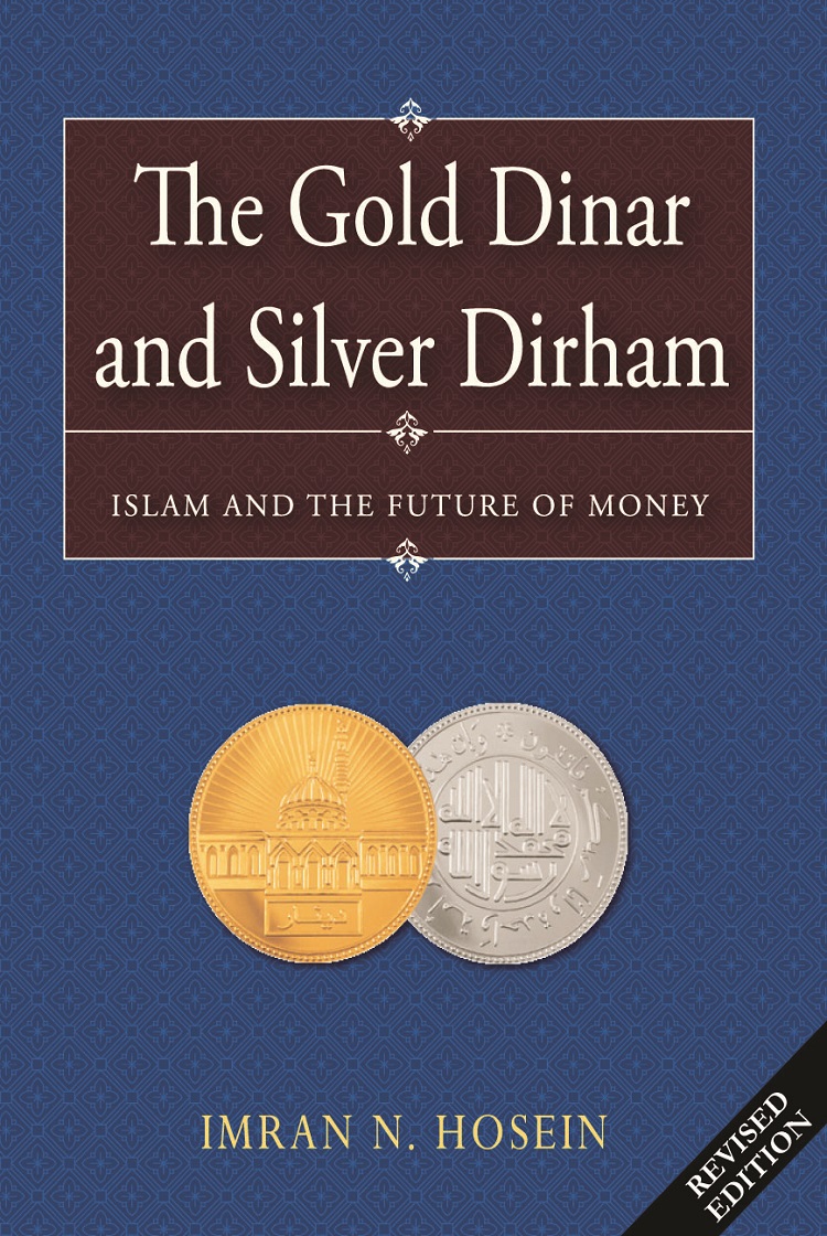 The Gold Dinar and Silver Dirham – Islam and the Future of Money
