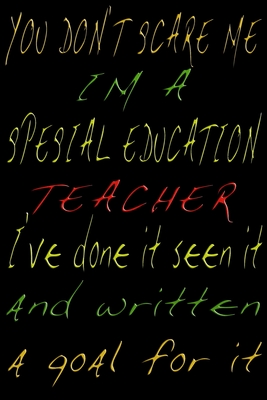 You Don't Scare Me I'm A Special Education Teacher I've Done It Seen It And Written A Goal For It: Blank College Lined Ruled Paper Note Book ( 6*9 100 p) With Numbered And Personalized Pages Black Circle Cover