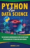 Python For Data Science : The Ultimate Comprehensive Step-By-Step Guide To The Basics Of Python For Data Science