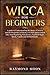 Wicca for Beginners: A guid...