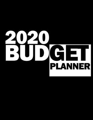 2020 Budget Planner Weekly and Monthly Expenses Planner: Daily Budgeting Journal for Ambitious Men and Women