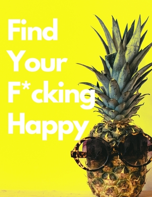 Find Your F*ucking Happy: Anxiety Journal Stress Relief