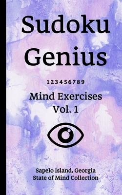Sudoku Genius Mind Exercises Volume 1: Sapelo Island, Georgia State of Mind Collection