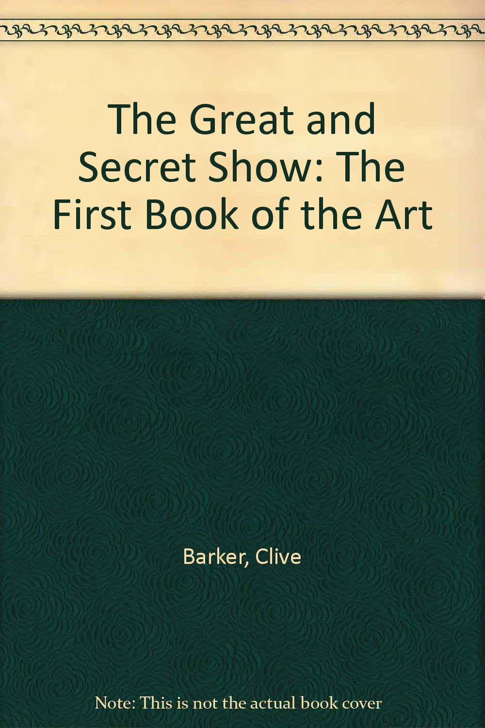 The Great and Secret Show: The First Book of the Art