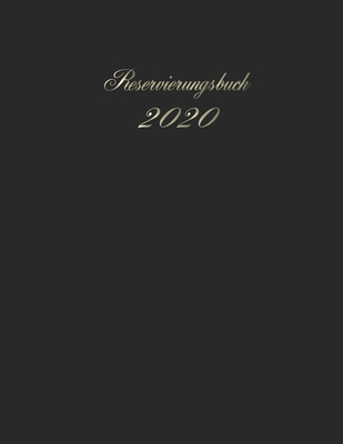Reservierungsbuch 2020: Tagesplaner für Reservierungen 2020 / vordatiert/ Kalendarium und Terminkalender für Gastronomie , Restaurants ,Hotel und ... /1 Tag 1 Seite /Planungsbuch (German Edition)
