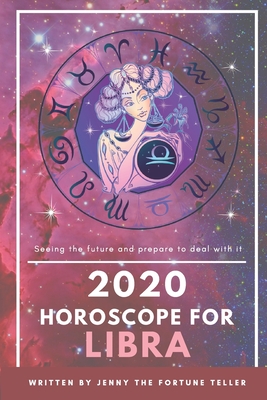 2020 Horoscope for Libra: Fortune Teller of Career, Finance and Love Through Out The Year and Monthly for Libra (14 October - 13 November) (2020 Fortune Teller)
