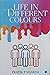 Life in Different Colours