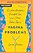Vagina Problems: Endometriosis, Painful Sex, and Other Taboo Topics