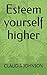 Esteem yourself higher