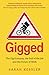 Gigged: The Gig Economy, the End of the Job and the Future of Work