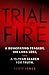 Trial by Fire: A Devastating Tragedy, 100 Lives Lost, and A 15-Year Search for Truth