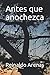Antes que anochezca by Reinaldo Arenas Antes que anochezca by Reinaldo Arenas