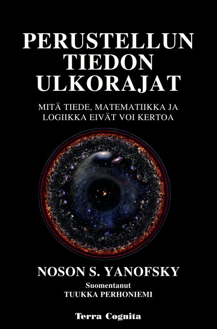 Perustellun tiedon ulkorajat – Mitä tiede, matematiikka ja logiikka eivät voi kertoa