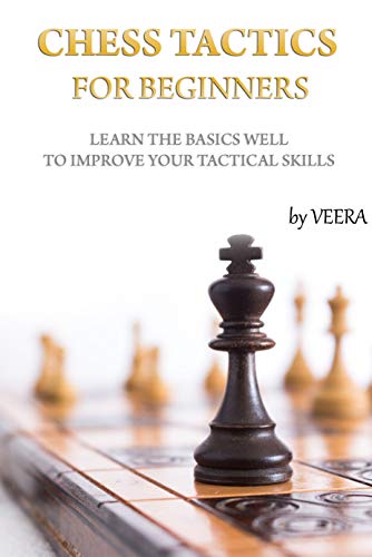 Chess Tactics for Beginners: Learn the basics well to improve your tactical skills