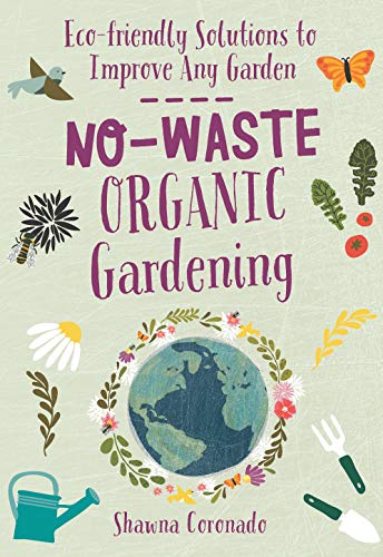 No-Waste Organic Gardening:Eco-friendly Solutions to Improve any Garden (Kindle Edition)