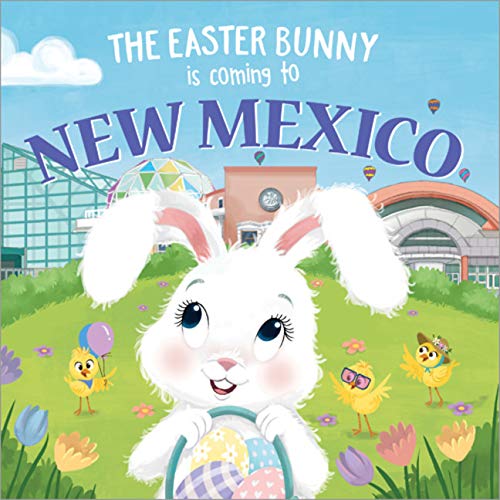 The Easter Bunny Is Coming to New Mexico: A Sweet Springtime Adventure for Toddlers and Kids (Easter Basket Stuffers and Gifts)