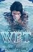 Wet (Wet Series, #1)