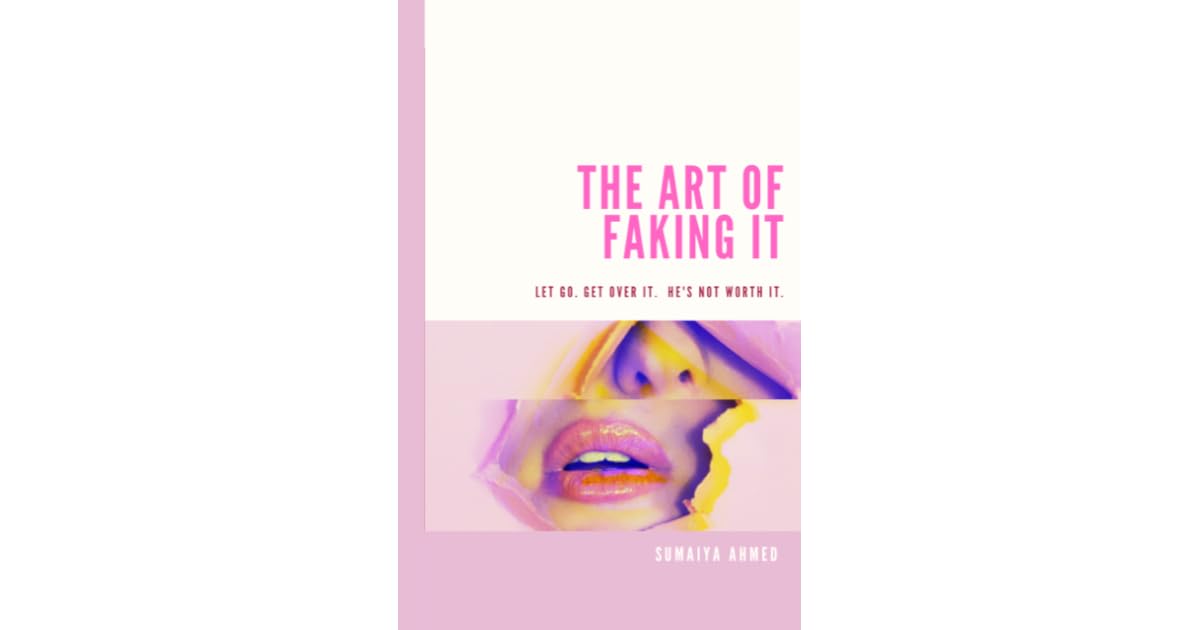 The Art of Faking It by Sumaiya Ahmed