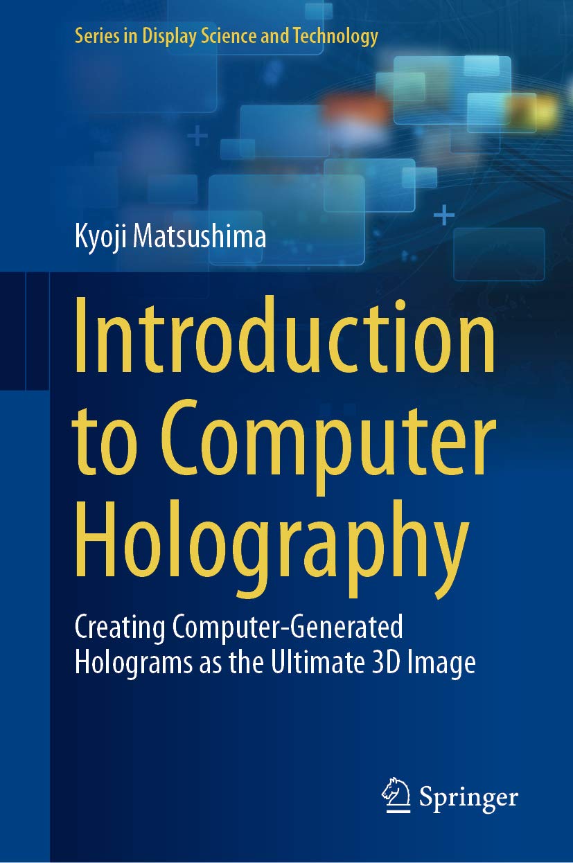 Introduction to Computer Holography: Creating Computer-Generated Holograms as the Ultimate 3D Image (Series in Display Science and Technology)