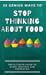 25 GENIUS WAYS TO STOP THINKING ABOUT FOOD by Carole Lassarre