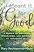 I Meant It for Good by Mary Rechkemmer-Meyer