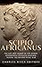 Scipio Africanus by Charles River Editors