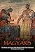 The Magyars: The History and Legacy of the Medieval Tribes that Established the Kingdom of Hungary