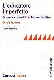 L'educatore imperfetto. Senso e complessità del lavoro educativo