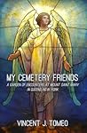 My Cemetery Friends by Vincent J. Tomeo