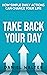 Take Back Your Day: How Simple Daily Actions Can Change Your Life