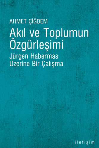 Akıl ve Toplumun Özgürleşimi: Jürgen Habermas Üzerine Bir Çalışma