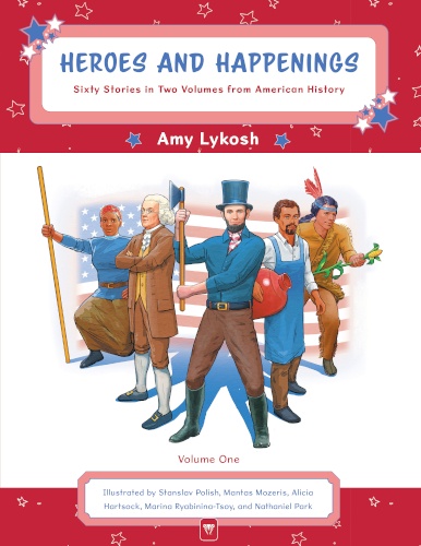Heroes and Happenings: Sixty Stories in Two Volumes from American History Volume 1