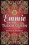 Emmie and the Tudor Queen by Natalie Murray