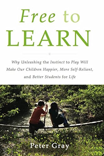 pdf download Free to Learn: Why Unleashing the Instinct to Play Will Make Our Children Happier, More Self-Reliant, and Better Students for Life