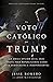 Un Voto Católico por Trump: La única opción en el 2020 tanto para Republicanos como para Demócratas e Independientes (Spanish Edition)