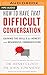 How to Have That Difficult Conversation: Gaining the Skills for Honest and Meaningful Communication