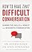 How to Have That Difficult Conversation: Gaining the Skills for Honest and Meaningful Communication