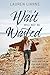 The Wait Will Not Be Wasted by Lauren Lianne