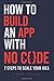 How To Build An App With No...