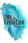 come the evolution