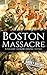 Boston Massacre by Hourly History