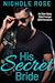 His Secret Bride by Nichole Rose His Secret Bride by Nichole Rose