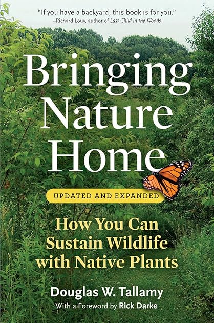 Bringing Nature Home: How You Can Sustain Wildlife with Native Plants, Updated and Expanded