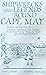 Shipwrecks and Legends 'Round Cape May: Includes Stirring Tales of Pirates, Buried Treasure, Rum-Runners, War Action